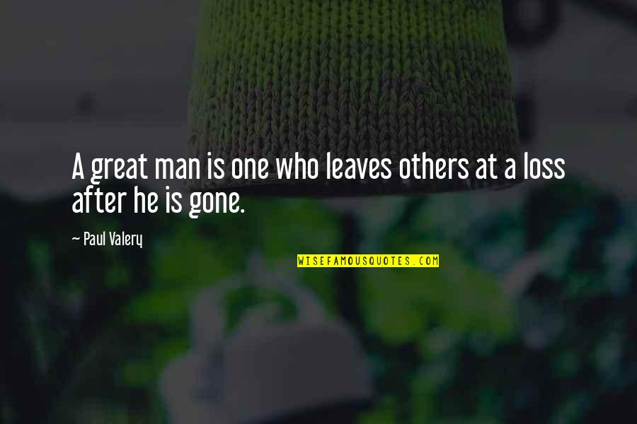 One Man's Loss Quotes By Paul Valery: A great man is one who leaves others