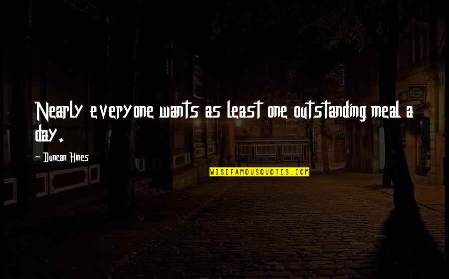 One Meal A Day Quotes By Duncan Hines: Nearly everyone wants as least one outstanding meal