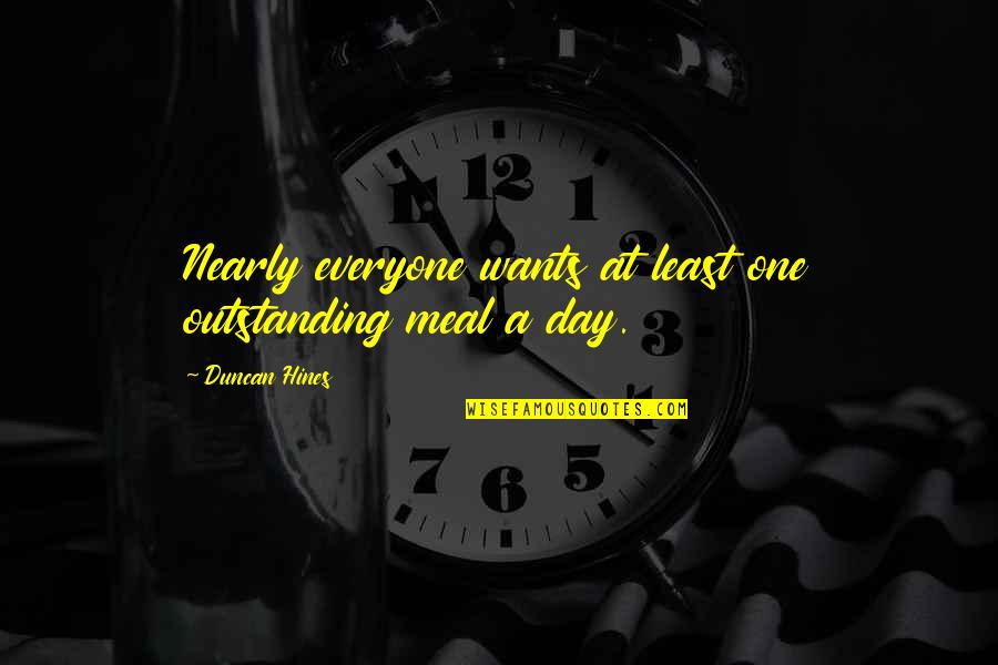 One Meal A Day Quotes By Duncan Hines: Nearly everyone wants at least one outstanding meal