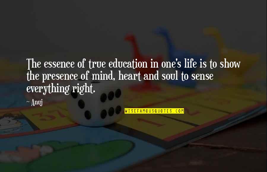 One Mind One Heart Quotes By Anuj: The essence of true education in one's life