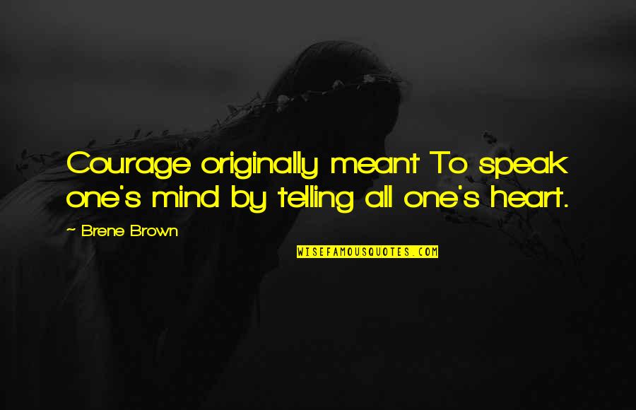 One Mind One Heart Quotes By Brene Brown: Courage originally meant To speak one's mind by