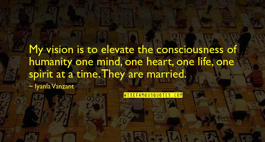 One Mind One Heart Quotes By Iyanla Vanzant: My vision is to elevate the consciousness of