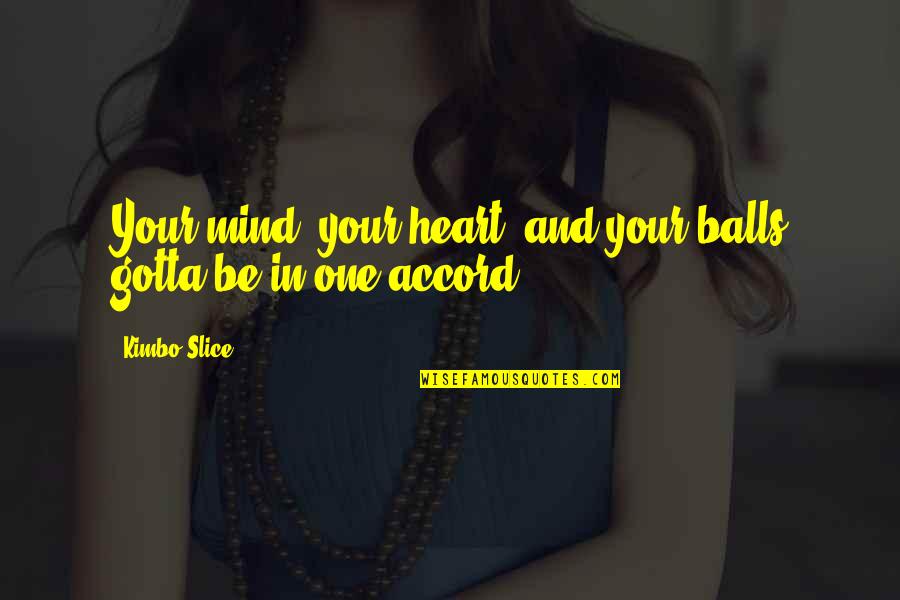 One Mind One Heart Quotes By Kimbo Slice: Your mind, your heart, and your balls gotta