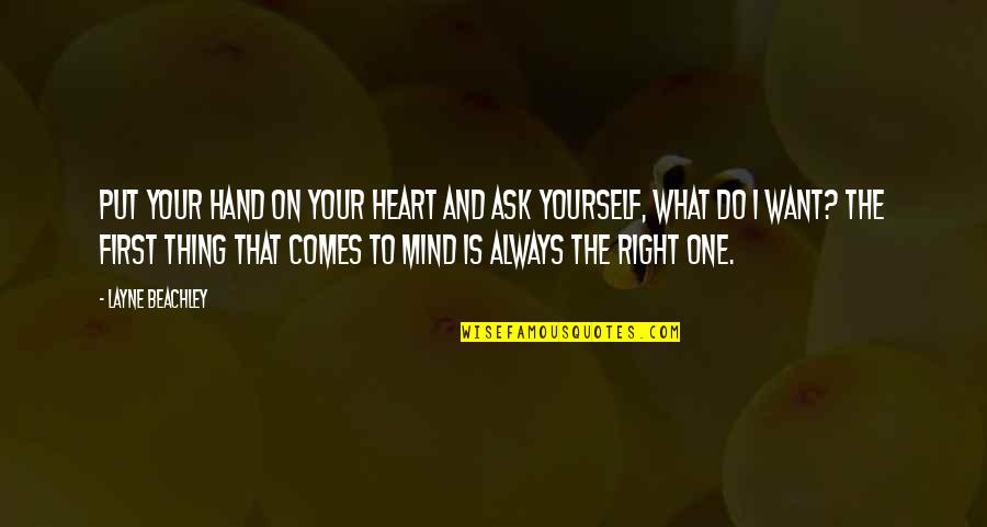 One Mind One Heart Quotes By Layne Beachley: Put your hand on your heart and ask