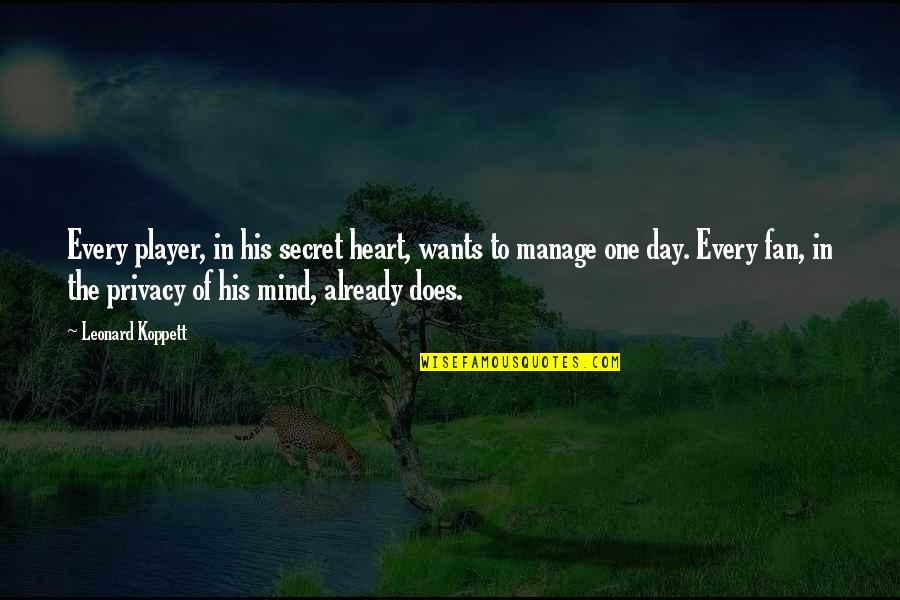 One Mind One Heart Quotes By Leonard Koppett: Every player, in his secret heart, wants to