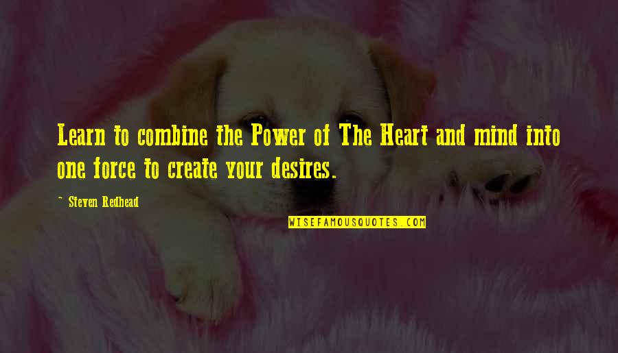 One Mind One Heart Quotes By Steven Redhead: Learn to combine the Power of The Heart