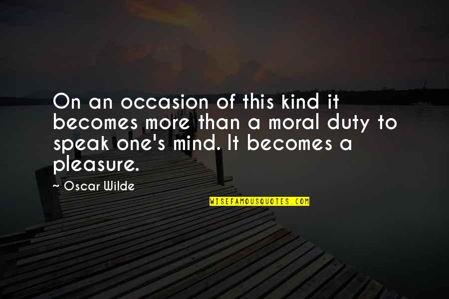 One Mind Quotes By Oscar Wilde: On an occasion of this kind it becomes