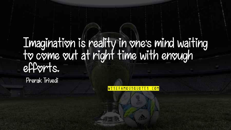 One Mind Quotes By Prerak Trivedi: Imagination is reality in one's mind waiting to