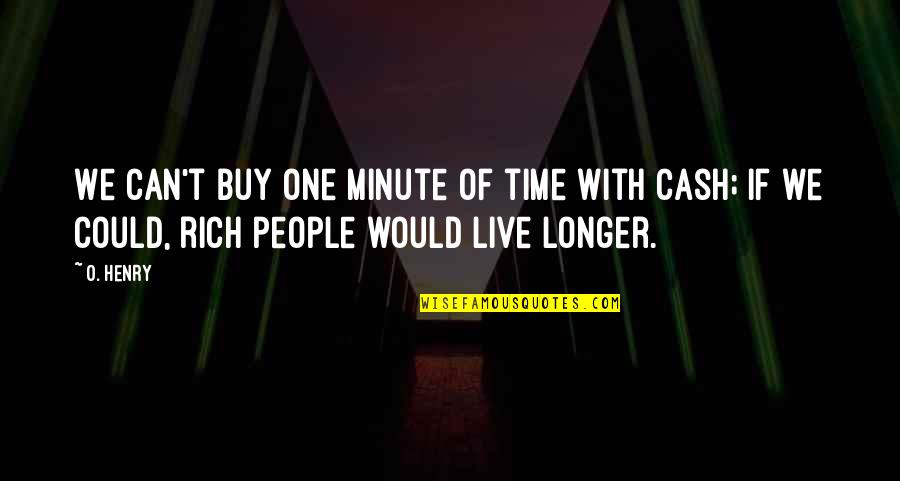 One Minute At A Time Quotes By O. Henry: We can't buy one minute of time with