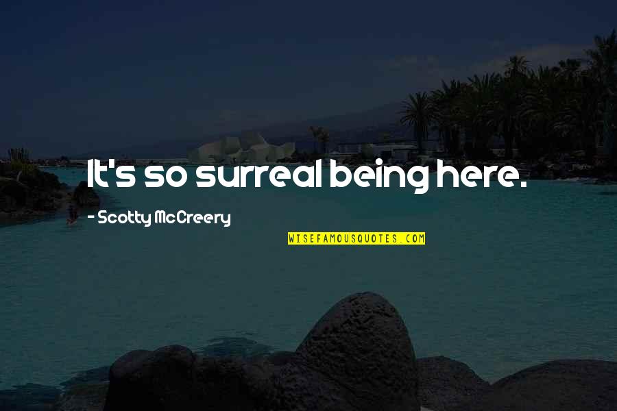 One Minute At A Time Quotes By Scotty McCreery: It's so surreal being here. One Minute At A Time Quotes By Scotty McCreery: It's so surreal being here.