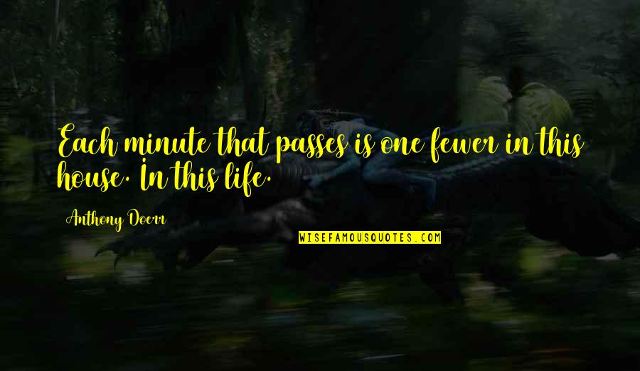 One Minute Quotes By Anthony Doerr: Each minute that passes is one fewer in