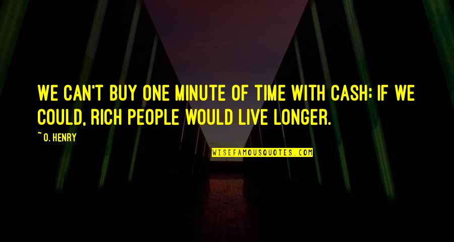 One Minute Quotes By O. Henry: We can't buy one minute of time with