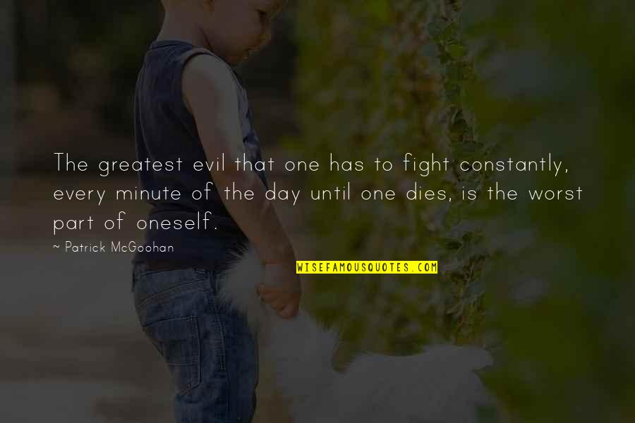 One Minute Quotes By Patrick McGoohan: The greatest evil that one has to fight One Minute Quotes By Patrick McGoohan: The greatest evil that one has to fight