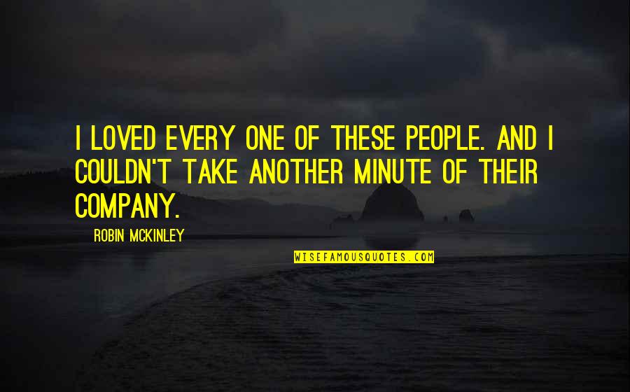 One Minute Quotes By Robin McKinley: I loved every one of these people. And One Minute Quotes By Robin McKinley: I loved every one of these people. And