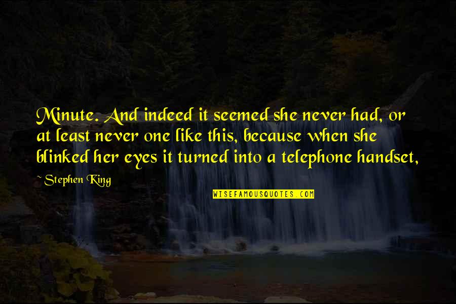 One Minute Quotes By Stephen King: Minute. And indeed it seemed she never had, One Minute Quotes By Stephen King: Minute. And indeed it seemed she never had,