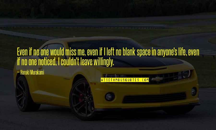 One Miss Me Quotes By Haruki Murakami: Even if no one would miss me, even