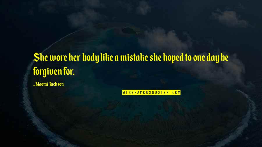 One Mistake And It's All Over Quotes By Naomi Jackson: She wore her body like a mistake she