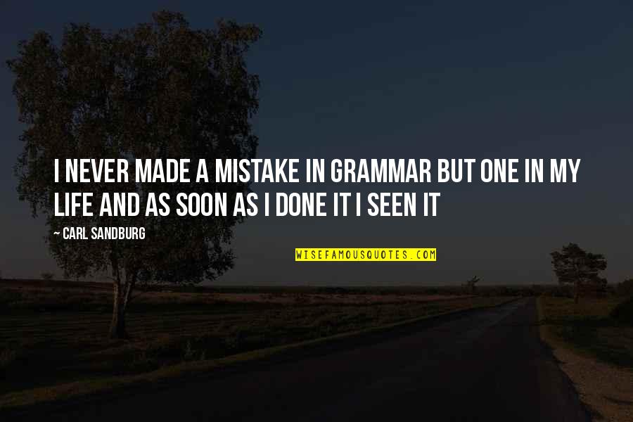 One Mistake And Quotes By Carl Sandburg: I never made a mistake in grammar but