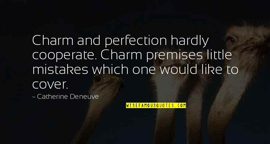 One Mistake And Quotes By Catherine Deneuve: Charm and perfection hardly cooperate. Charm premises little