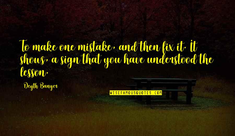 One Mistake And Quotes By Deyth Banger: To make one mistake, and then fix it.