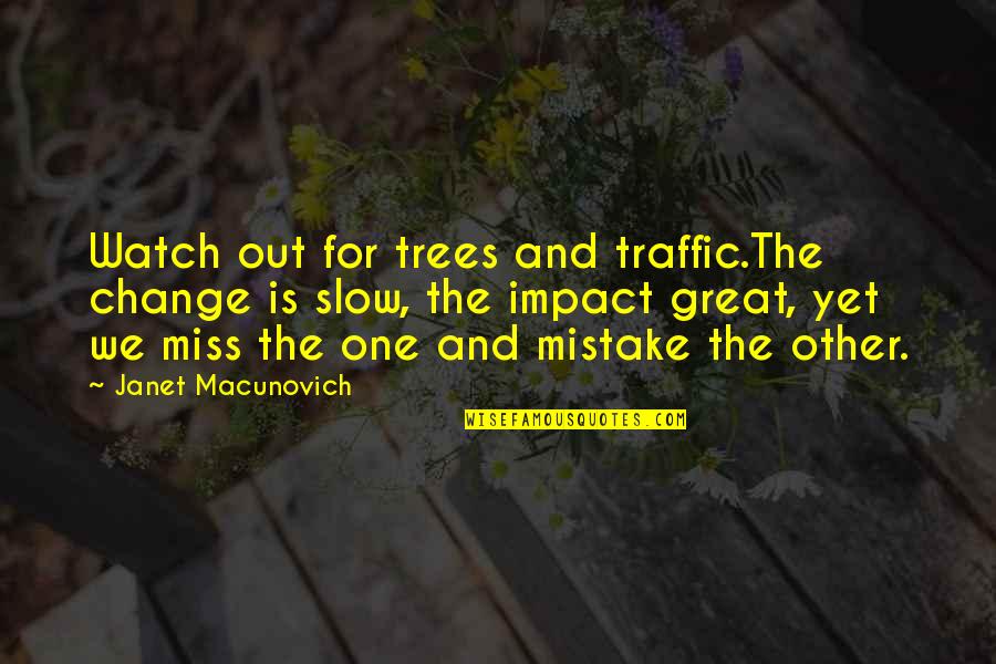 One Mistake And Quotes By Janet Macunovich: Watch out for trees and traffic.The change is