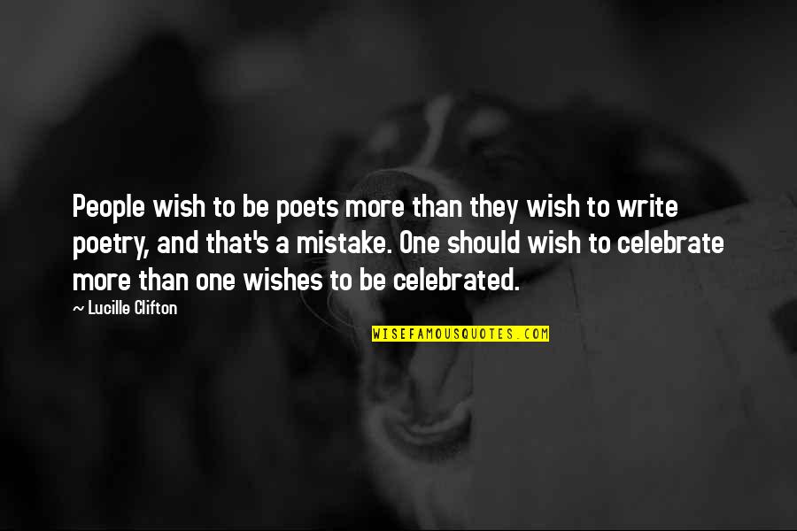 One Mistake And Quotes By Lucille Clifton: People wish to be poets more than they