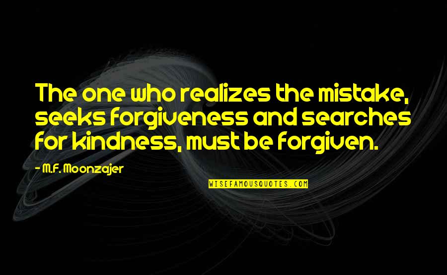 One Mistake And Quotes By M.F. Moonzajer: The one who realizes the mistake, seeks forgiveness