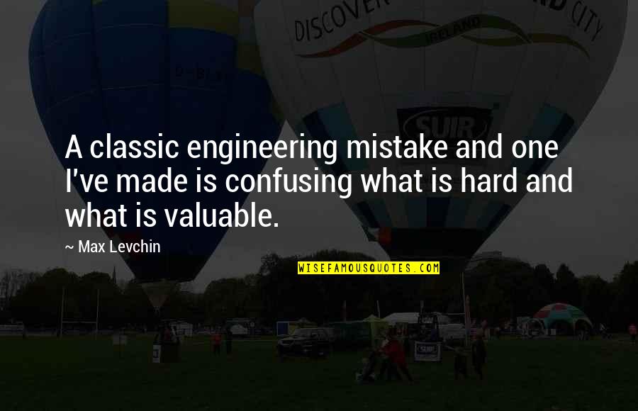 One Mistake And Quotes By Max Levchin: A classic engineering mistake and one I've made