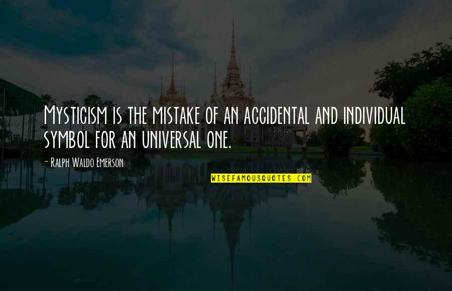 One Mistake And Quotes By Ralph Waldo Emerson: Mysticism is the mistake of an accidental and