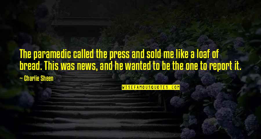 One Moment That Changes Life Quotes By Charlie Sheen: The paramedic called the press and sold me One Moment That Changes Life Quotes By Charlie Sheen: The paramedic called the press and sold me