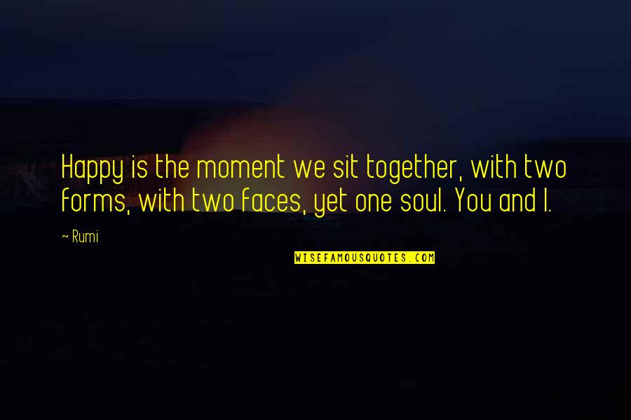 One Moment Your Happy Quotes By Rumi: Happy is the moment we sit together, with