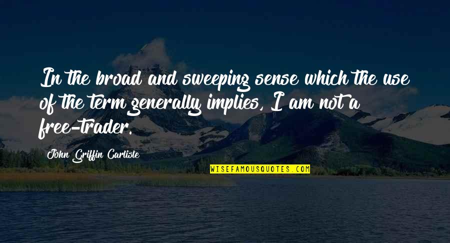 One Month After Death Quotes By John Griffin Carlisle: In the broad and sweeping sense which the