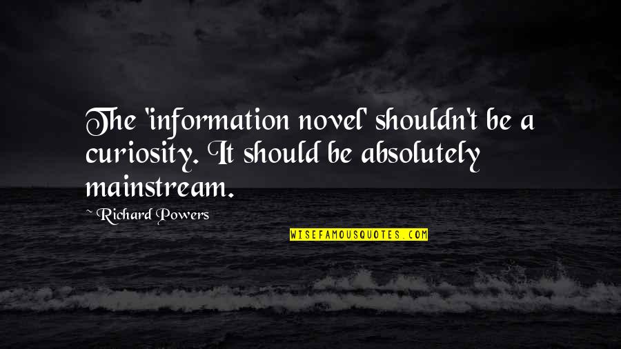 One Month Complete Love Quotes By Richard Powers: The 'information novel' shouldn't be a curiosity. It