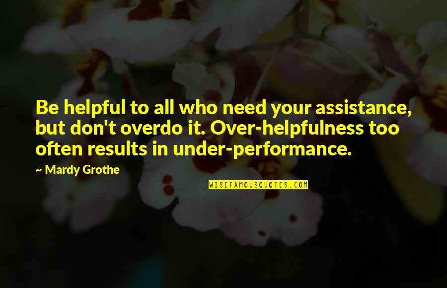 One Month Marriage Anniversary Quotes By Mardy Grothe: Be helpful to all who need your assistance,