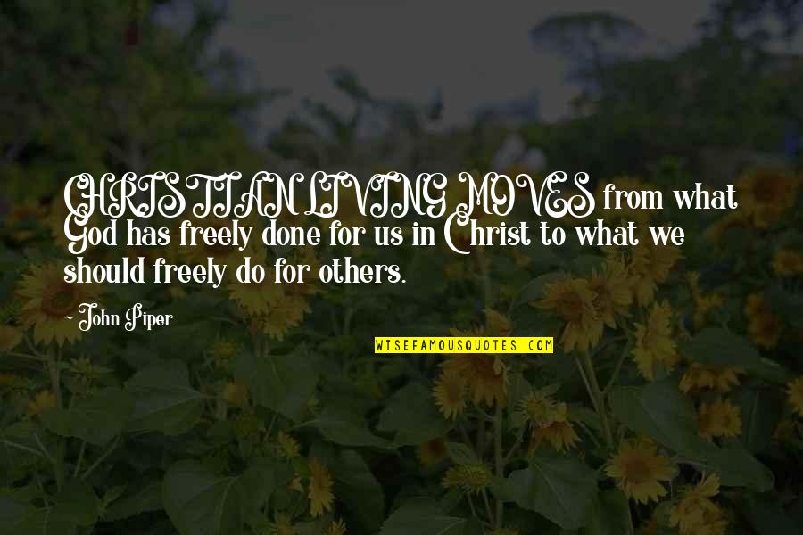 One Month Married Quotes By John Piper: CHRISTIAN LIVING MOVES from what God has freely