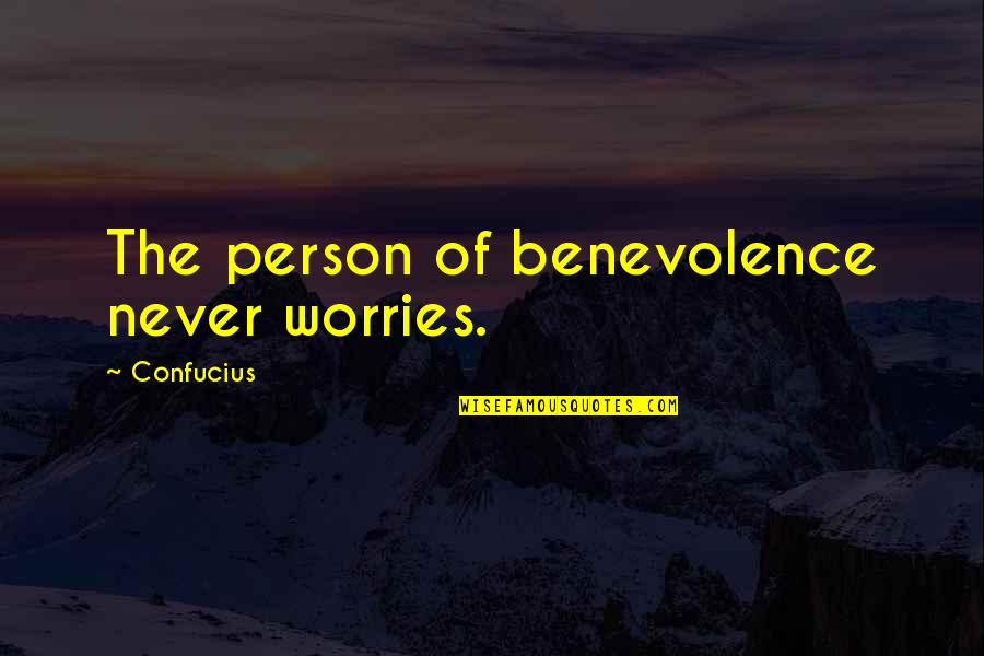 One Month Since You Died Quotes By Confucius: The person of benevolence never worries.