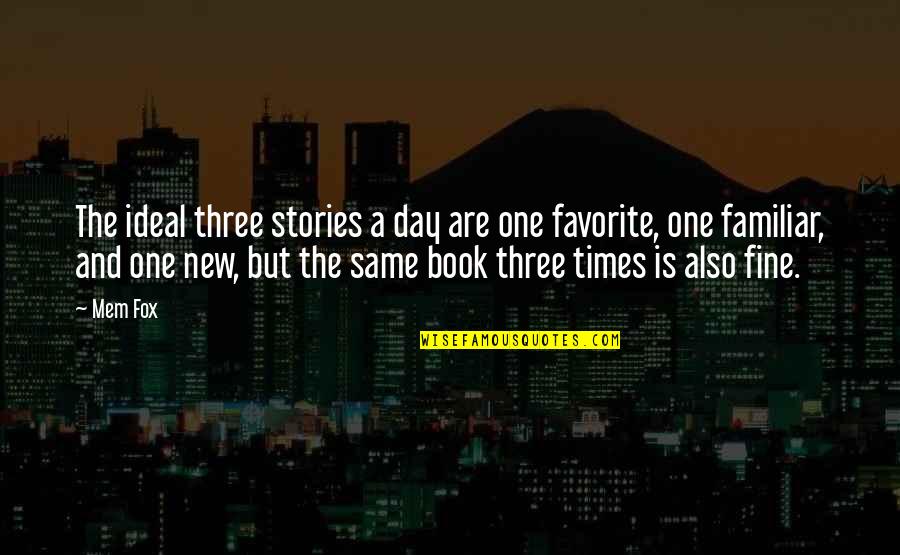 One More Day Book Quotes By Mem Fox: The ideal three stories a day are one