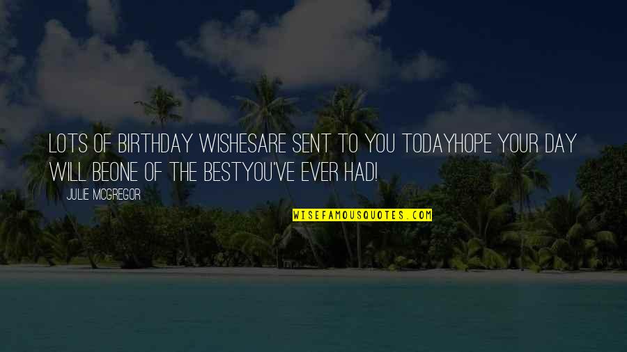 One More Day For My Birthday Quotes By Julie McGregor: Lots of birthday wishesAre sent to you todayHope One More Day For My Birthday Quotes By Julie McGregor: Lots of birthday wishesAre sent to you todayHope