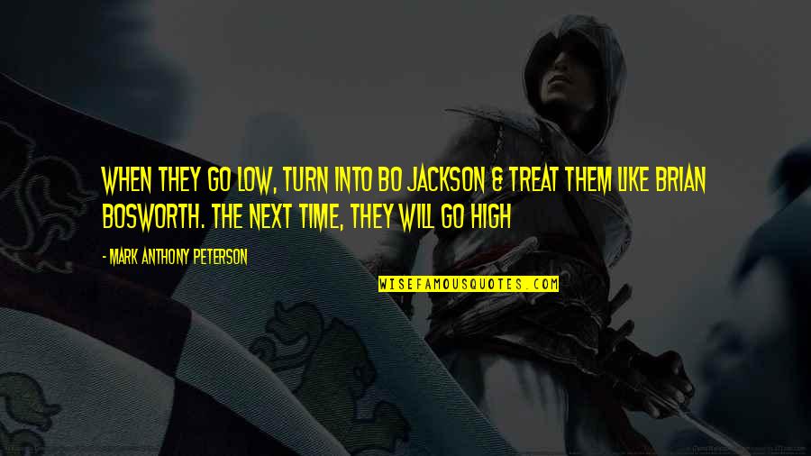 One More Day For My Birthday Quotes By Mark Anthony Peterson: When they go low, turn into Bo Jackson One More Day For My Birthday Quotes By Mark Anthony Peterson: When they go low, turn into Bo Jackson