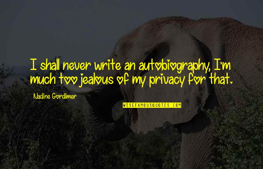 One More Day For My Birthday Quotes By Nadine Gordimer: I shall never write an autobiography, I'm much One More Day For My Birthday Quotes By Nadine Gordimer: I shall never write an autobiography, I'm much