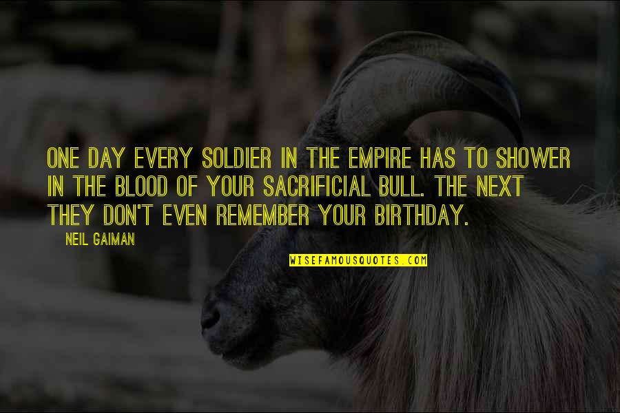 One More Day For My Birthday Quotes By Neil Gaiman: One day every soldier in the empire has One More Day For My Birthday Quotes By Neil Gaiman: One day every soldier in the empire has