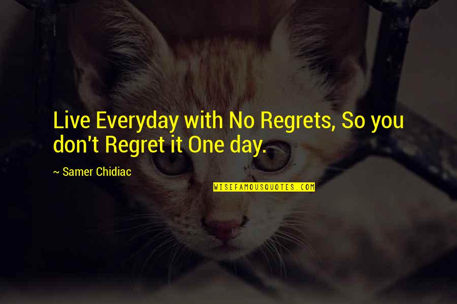 One More Day To Live Quotes By Samer Chidiac: Live Everyday with No Regrets, So you don't