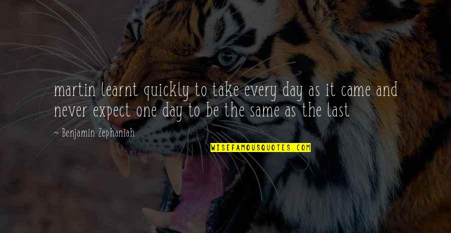 One More Day Without You Quotes By Benjamin Zephaniah: martin learnt quickly to take every day as