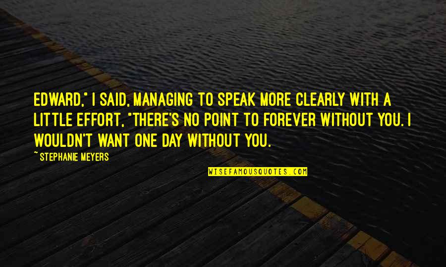 One More Day Without You Quotes By Stephanie Meyers: Edward," I said, managing to speak more clearly