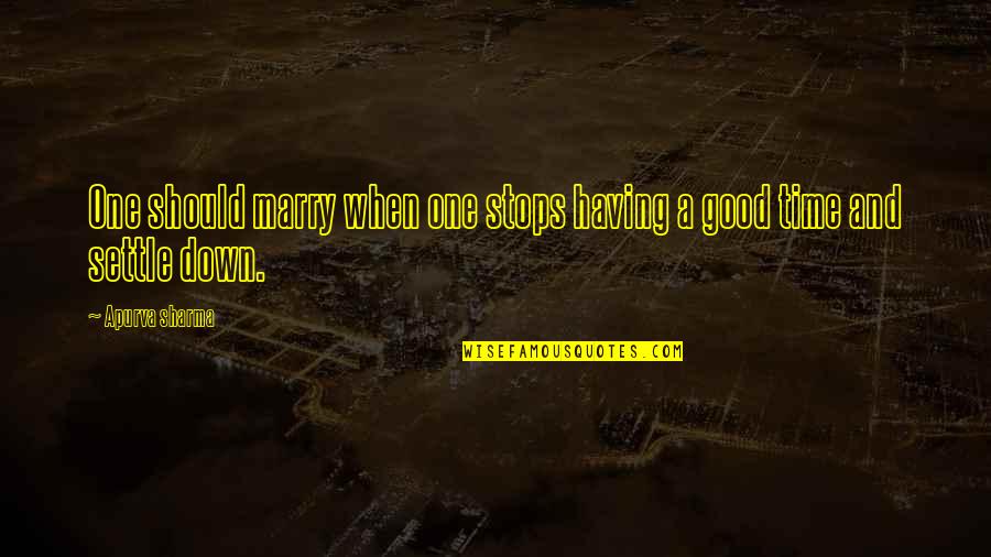 One More Down Marriage Quotes By Apurva Sharma: One should marry when one stops having a
