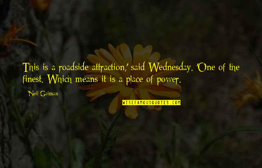 One More For The Road Quotes By Neil Gaiman: This is a roadside attraction,' said Wednesday. 'One