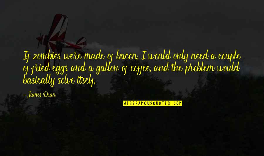 One More Light Linkin Park Quotes By James Dean: If zombies were made of bacon, I would