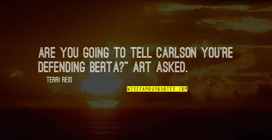 One More Light Linkin Park Quotes By Terri Reid: Are you going to tell Carlson you're defending