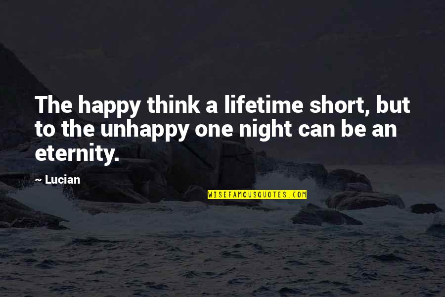 One More Night Without You Quotes By Lucian: The happy think a lifetime short, but to