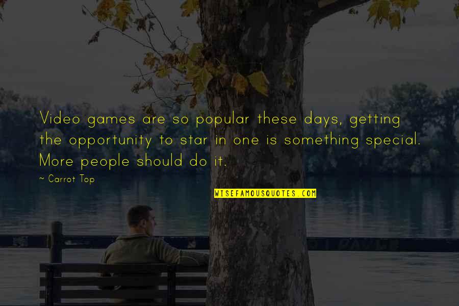 One More Opportunity Quotes By Carrot Top: Video games are so popular these days, getting One More Opportunity Quotes By Carrot Top: Video games are so popular these days, getting